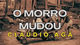 O MORRO MUDOU - CLAUDIO AG&Aacute;