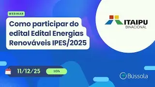 🔴 LIVE | B&uacute;ssola Social & Itaipu | Edital Energias Renov&aacute;veis IPES/2025 - Como cadastrar a proposta