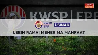 [INFOGRAFIK] KWSP | EPF i-Sinar - Lebih ramai menerima manfaat