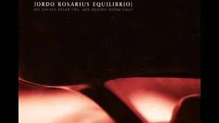 Do Angels Never Cry, and Heaven Never Fall - Ordo Rosarius Equilibrio