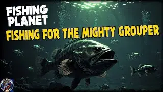Fishing Planet targeting the mighty Grouper