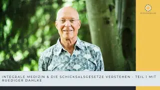 Integrale Medizin & die Schicksalsgesetze verstehen - Teil 1 mit Ruediger Dahlke