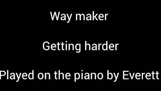 (way maker easy to hard) played on the piano by Everett