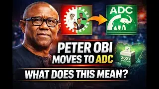 Why Peter Obi Left Labour Party for ADC | 2027 Election Analysis