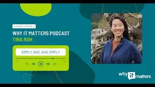 Why IT Matters: Simply Give, Give Simply with Tina Roh