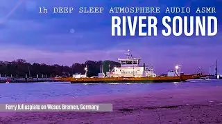 🇩🇪 RIVER & FERRY SOUND ⛴️ WESER Bremen Juliusplate ambience audio, water deep Sleep atmosphere