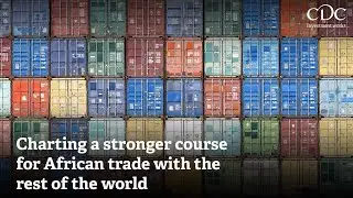 CDC and DP World: Charting a stronger course for African trade around the world