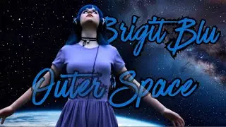 (Official music video)￼ Outer Space - Brigit Blu 