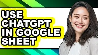 How to Use Chatgpt in Google Sheet - Step by Step