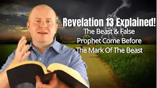 Revelation 13 The Beast & False Prophet Come Before The Mark of The Beast