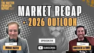 Market Recap & Outlook with Ernesto De La Torre | The Matter Financial Report Ep. 4