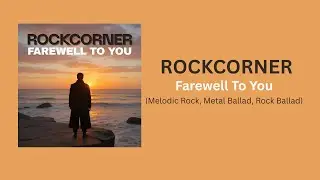 Rockcorner - Farewell to You (Melodic Rock, Metal Ballad, Rock Ballad)