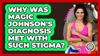 Why Was Magic Johnson's Diagnosis Met With Such Stigma? - Epic Sports Tales