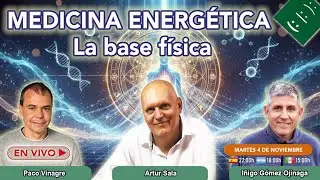 MEDICINA ENERG&Eacute;TICA - La base f&iacute;sica, con &Iacute;&ntilde;igo G&oacute;mez Ojinaga, Artur Sala y Paco Vinagre