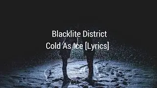 Blacklite District - Cold As Ice [Lyrics]