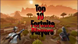 Top 10 Best Fortnite Players (2019)