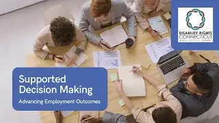 Using Supported Decision-Making to Advance Employment Outcomes for People with Disabilities in CT