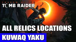 Kuwaq Yaku: All Relics Locations | Shadow of the Tomb Raider