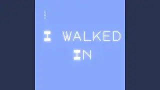 I Walked In