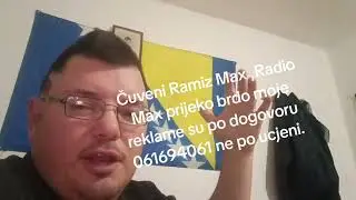 Čuveni Ramiz Max ,Radio Max prijeko brdo moje reklame su po dogovoru 061694061 ne po ucjeni.
