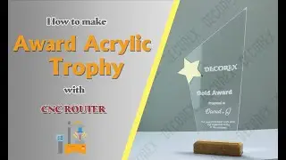 How to make Acrylic Trophy Award with CNC Router?
