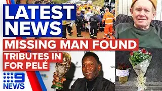 Missing elderly man found after four days, World reacts to Pel&eacute;&rsquo;s death | 9 News Australia