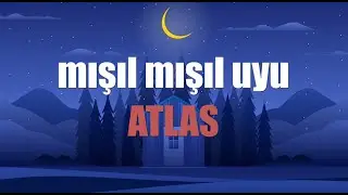 MIŞIL MIŞIL UYU ATLAS - Ninni Su - ♬  (İsme özel ninni)