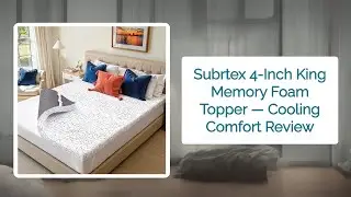 Subrtex 4-Inch King Memory Foam Topper &mdash; Cooling Comfort Review