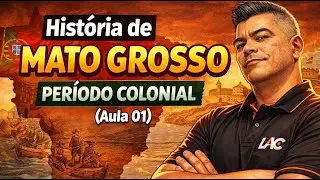 Hist&oacute;ria de Mato Grosso - Per&iacute;odo Colonial (Aula 01)