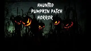 Haunted Pumpkin Patch Horror
