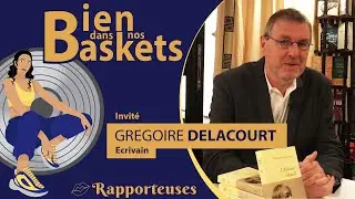 Bien dans nos baskets avec Gr&eacute;goire Delacourt