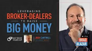 Leveraging Broker-Dealers to Raise Big Money with Brad Blazar