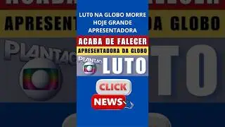 LUT0 NA GLOBO MORRE GRANDE APRESENTADORA DURANTE ClRURGIA, FAMOSOS SE MANIFESTAM.