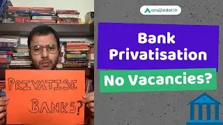 Bank Privatization - No vacancies in Banks? - by Anuj Jindal
