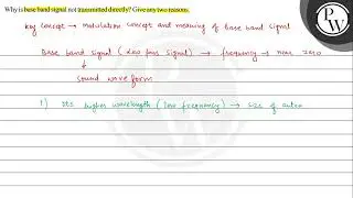 Why is base band signal not transmitted directly? Give any two reas...