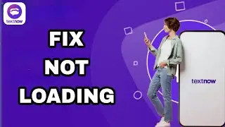 How To Fix And Solve TextNow Not Loading | Final Solution