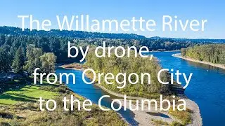 Willamette River by drone from Oregon City to the Columbia in 2 minutes