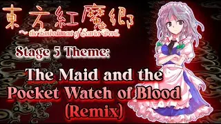 [東方 Remix] Touhou 6 EoSD: The Maid and the Pocket Watch of Blood