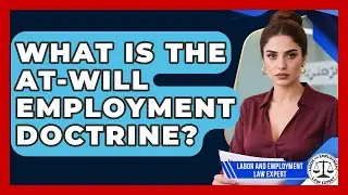 What Is The At-will Employment Doctrine? - Labor and Employment Law Expert