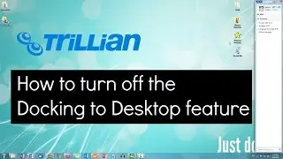 How to Stop Trillian from Taking Up Desktop Space & Messing Up Your Icons (Docking)