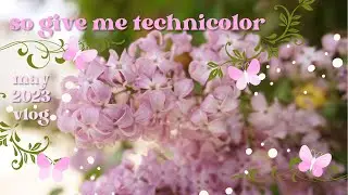 so give me technicolor | may 2023 vlog