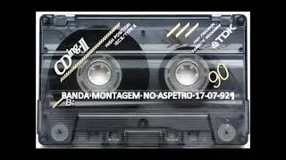 BANDA MONTAGEM NO ASPETRO 17-07-1992