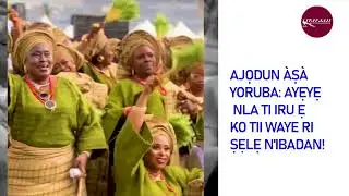 AJỌDUN AṢA YORUBA N&rsquo;IBADAN: AYẸYẸ MANIGBAGBE ṢẸLẸ!