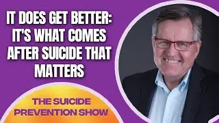 It Does Get Better: It's what comes after suicide that matters - John Nieuwenburg | TSPS #102
