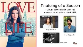 Anatomy of a Season | A Virtual Conversation with the Creative Team behind LOVE LIFE