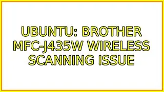 Ubuntu: brother MFC-J435W wireless scanning issue