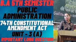 Public administration  (5th sem)||74th CONSTITUTIONAL AMENDMENT ACT (unit-3) A #rightguidance #pu