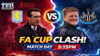 Aston Villa v Newcastle United FA CUP MATCHDAY LIVE!
