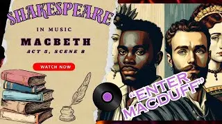 Music Video | Enter MacDuff | Shakespeare | MacBeth | Act 5 Scene 8