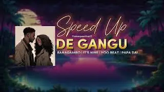 DE GANGU -BANAQAMBO | IT'S NINE | YOO BEAT | PAPA DAI- SPEED UP #yoobeat